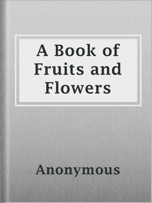 Title details for A Book of Fruits and Flowers by Anonymous - Available